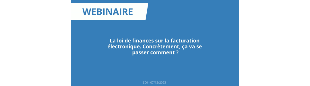 La loi de finances sur la facturation électronique. SQI en parle avec vous !